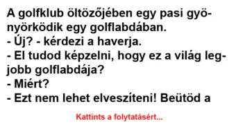 Vicc: A golfklub öltözőjében egy pasi gyönyörködik egy golflabdában Vicc: A golfklub öltözőjében egy pasi gyönyörködik egy golflabdában