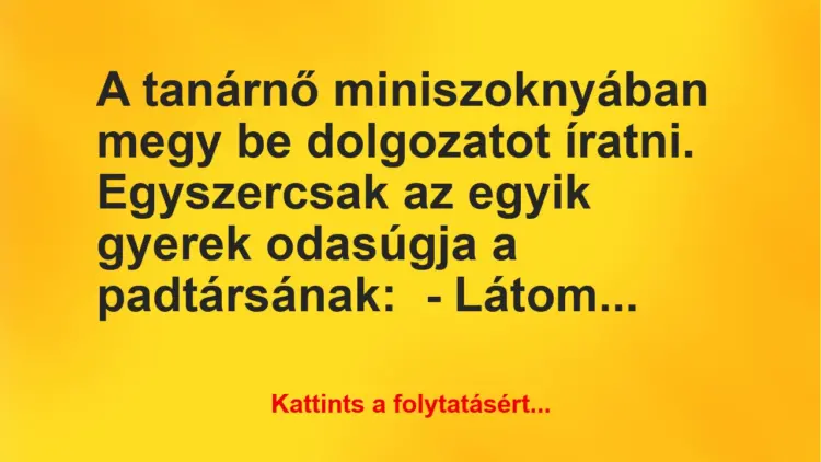 Vicc: A tanárnő miniszoknyában megy be dolgozatot íratni… Vicc: A tanárnő miniszoknyában megy be dolgozatot íratni…