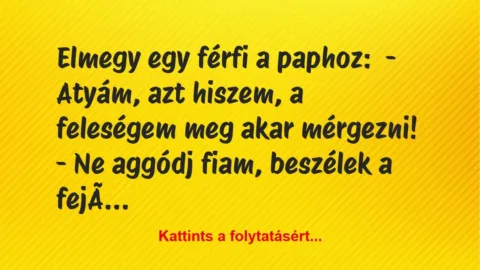Vicc: Atyám, azt hiszem, a feleségem meg akar mérgezni!