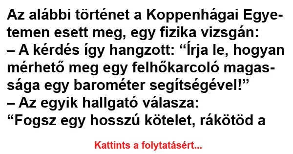 Vicc: Az alábbi történet a Koppenhágai Egyetemen esett meg, egy fizika vizsgán