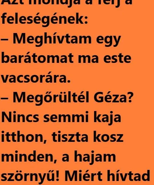 Vicc: Azt mondja a férj a feleségének: – Meghívtam egy barátomat ma este…