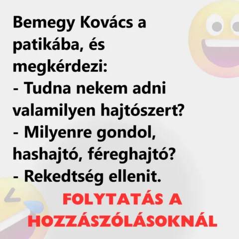 Vicc: Bemegy Kovács a patikába, és megkérdezi