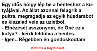 Vicc: Egy idős hölgy lép be a henteshez a kutyájával Vicc: Egy idős hölgy lép be a henteshez a kutyájával