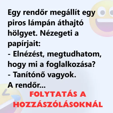 Vicc: Egy rendőr megállít egy piros lámpán áthajtó hölgyet Vicc: Egy rendőr megállít egy piros lámpán áthajtó hölgyet