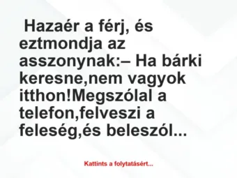 Vicc: Ha bárki keresne, nem vagyok itthon!