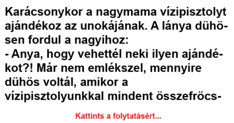Vicc: Karácsonykor a nagymama vízipisztolyt ajándékoz az unokájának