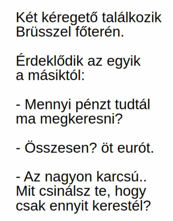 Vicc: Két kéregető találkozik Brüsszel főterén. –