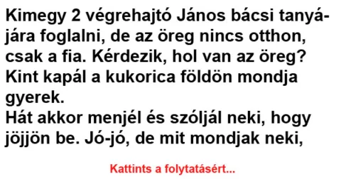Vicc: Kimegy 2 végrehajtó János bácsi tanyájára