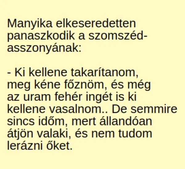 Vicc: Manyika elkeseredetten panaszkodik a szomszédasszonyának: –