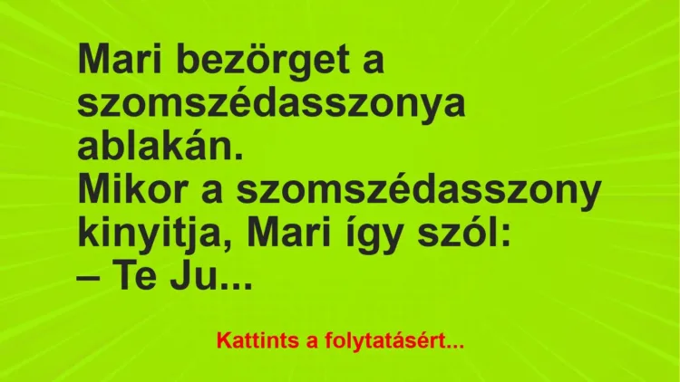 Vicc: Mari bezörget a szomszédasszonya ablakán Vicc: Mari bezörget a szomszédasszonya ablakán