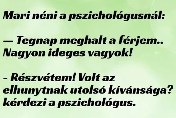 Vicc: Mari néni a pszichológusnál A poént a hozzászólásoknál találod. Vicc: Mari néni a pszichológusnál A poént a hozzászólásoknál találod.