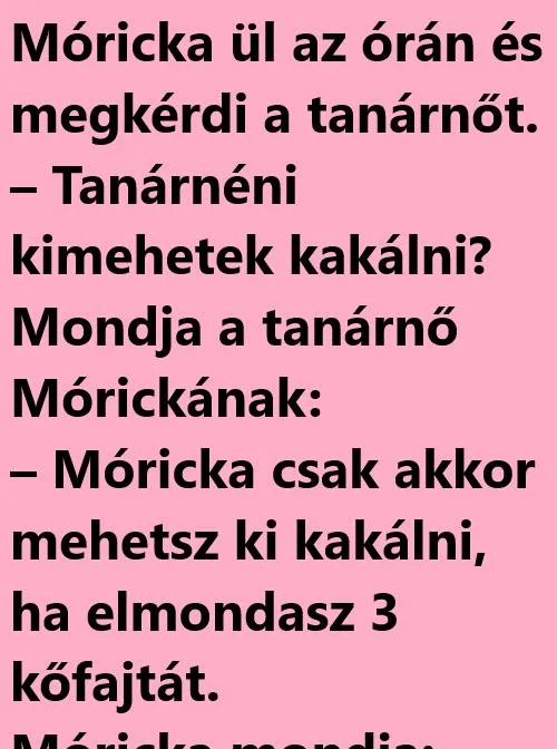 Vicc: Móricka ül az órán és megkérdi a tanárnőt. Vicc: Móricka ül az órán és megkérdi a tanárnőt.