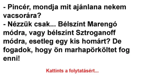 Vicc: Pincér, mondja mit ajánlana nekem vacsorára?