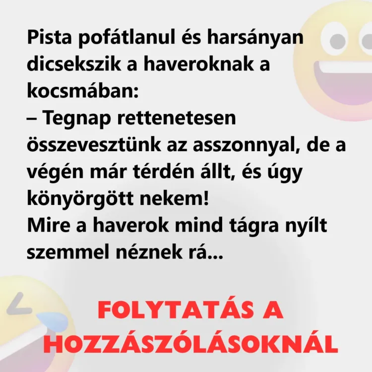 Vicc: Pista pofátlanul és harsányan dicsekszik a haveroknak Vicc: Pista pofátlanul és harsányan dicsekszik a haveroknak