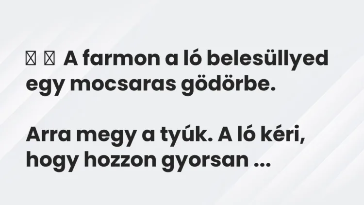 Vicc:
A farmon a ló belesüllyed egy mocsaras gödörbe.
Arra megy a… Vicc:
A farmon a ló belesüllyed egy mocsaras gödörbe.
Arra megy a…