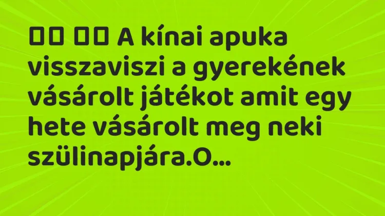 Vicc: A kínai apuka visszaviszi a gyerekének vásárolt játékot…
