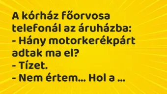 Vicc: A kórház főorvosa telefonál az áruházba: – Hány motorkerékpárt adtak ma…