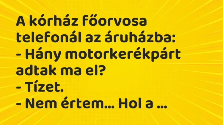 Vicc: A kórház főorvosa telefonál az áruházba: – Hány motorkerékpárt adtak ma…