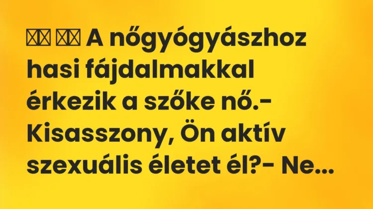 Vicc:
A nőgyógyászhoz hasi fájdalmakkal érkezik a szőke nő.- … Vicc:
A nőgyógyászhoz hasi fájdalmakkal érkezik a szőke nő.- …