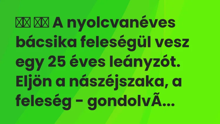 Vicc: A nyolcvanéves bácsika feleségül vesz egy 25 éves leányzót….