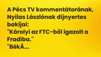 Vicc: A Pécs TV kommentátorának, Nyilas Lászlónak díjnyertes bakijai: „Károlyi az…