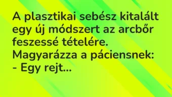 Vicc: A plasztikai sebész kitalált egy új módszert az arcbőr feszessé tételére….
