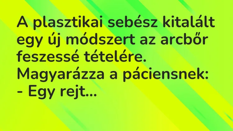 Vicc: A plasztikai sebész kitalált egy új módszert az arcbőr feszessé tételére….