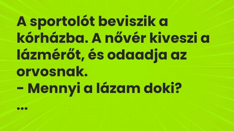Vicc: A sportolót beviszik a kórházba. A nővér kiveszi a lázmérőt, és odaadja az…