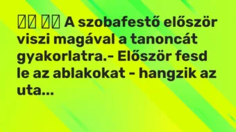 Vicc: A szobafestő először viszi magával a tanoncát…