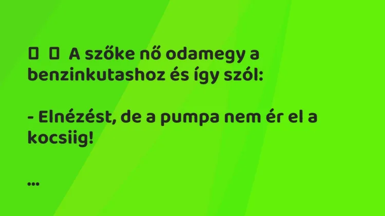 Vicc: A szőke nő odamegy a benzinkutashoz és így szól: – Elnézést,…