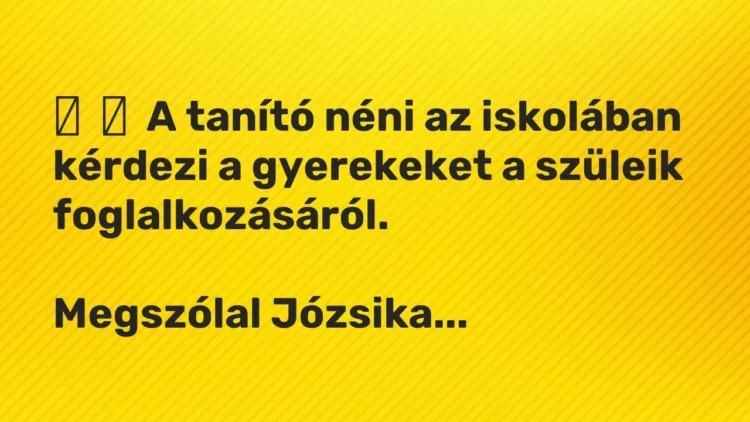 Vicc:
A tanító néni az iskolában kérdezi a gyerekeket a szüleik… Vicc:
A tanító néni az iskolában kérdezi a gyerekeket a szüleik…