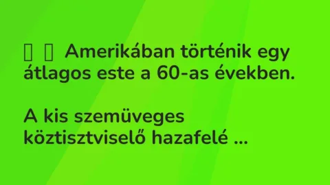 Vicc: 
	    	    Amerikában történik egy átlagos este a 60-as években.


A kis…