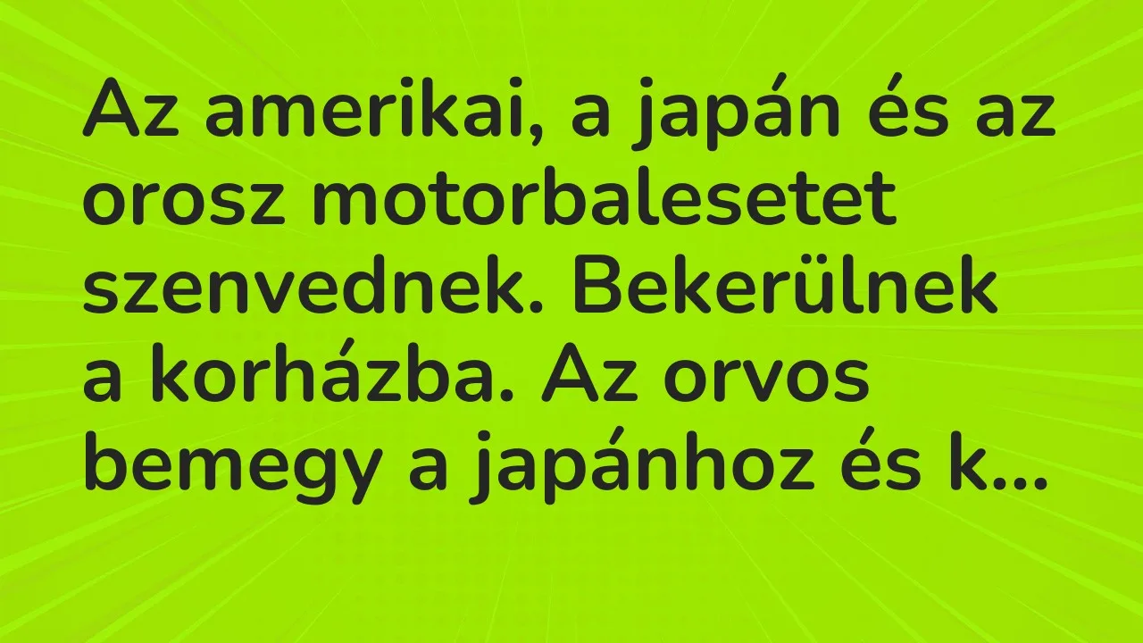 Vicc: Az amerikai, a japán és az orosz motorbalesetet szenvednek. Bekerülnek a…