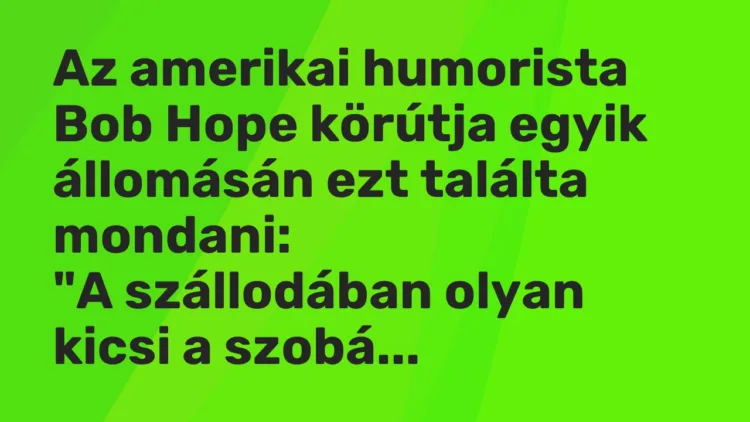 Vicc: Az amerikai humorista Bob Hope körútja egyik állomásán ezt találta…