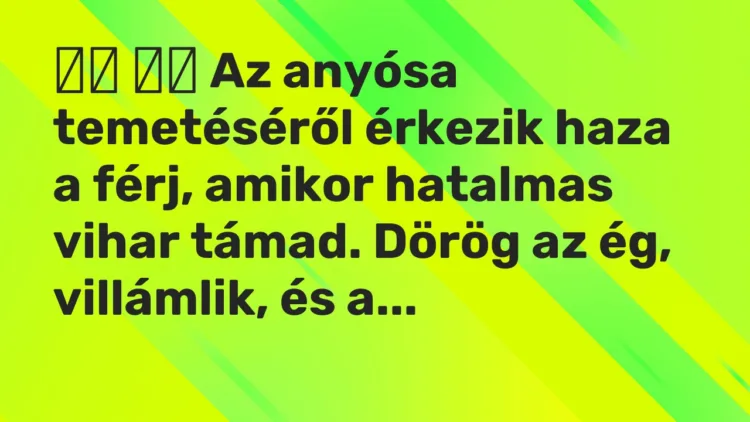 Vicc: Az anyósa temetéséről érkezik haza a férj, amikor hatalmas …