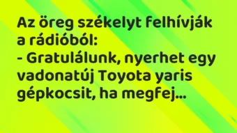 Vicc: Az öreg székelyt felhívják a rádióból: – Gratulálunk, nyerhet egy vadonatúj…