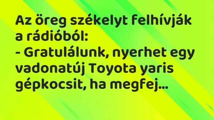 Vicc: Az öreg székelyt felhívják a rádióból: – Gratulálunk, nyerhet egy vadonatúj…