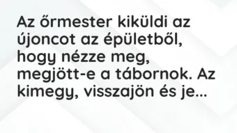 Vicc: Az őrmester kiküldi az újoncot az épületből, hogy nézze meg, megjött-e a… Vicc: Az őrmester kiküldi az újoncot az épületből, hogy nézze meg, megjött-e a…