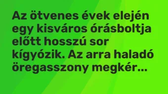 Vicc: Az ötvenes évek elején egy kisváros órásboltja előtt hosszú sor kígyózik. Az…