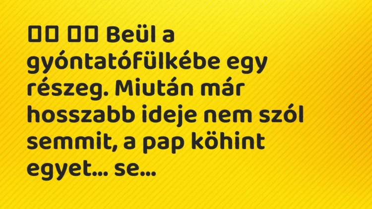 Vicc: Beül a gyóntatófülkébe egy részeg. Miután már hosszabb…