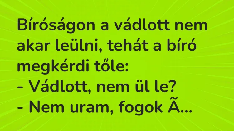 Vicc: Bíróságon a vádlott nem akar leülni, tehát a bíró megkérdi tőle: – Vádlott,…