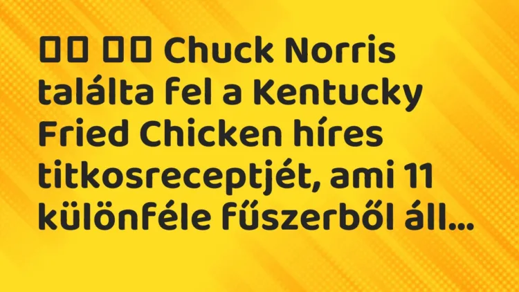 Vicc: Chuck Norris találta fel a Kentucky Fried Chicken híres…