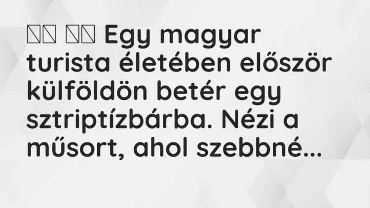 Vicc:
Egy magyar turista életében először külföldön betér egy… Vicc:
Egy magyar turista életében először külföldön betér egy…
