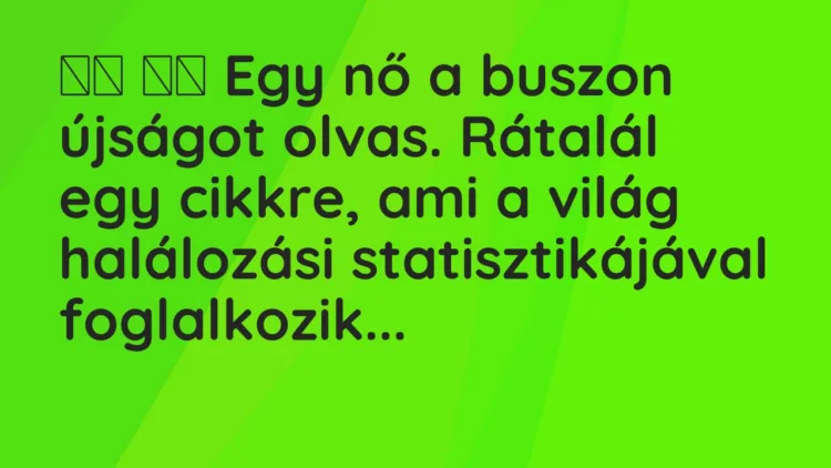 Vicc: Egy nő a buszon újságot olvas. Rátalál egy cikkre, ami a…
