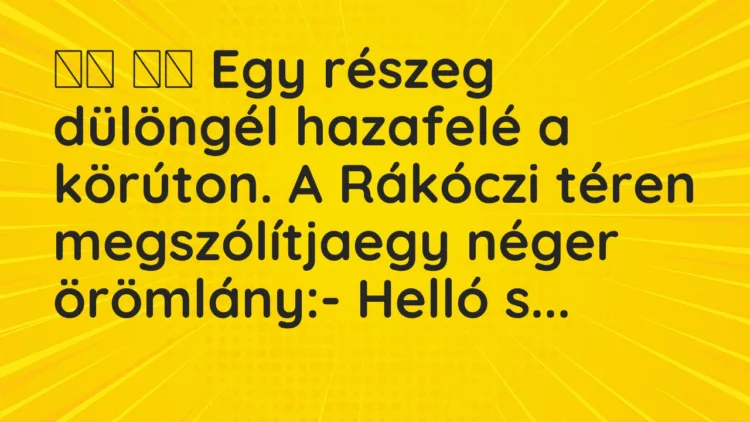 Vicc: Egy részeg dülöngél hazafelé a körúton. A Rákóczi téren…