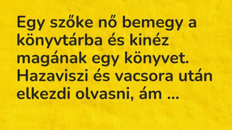 Vicc: Egy szőke nő bemegy a könyvtárba és kinéz magának egy könyvet. Hazaviszi és… Vicc: Egy szőke nő bemegy a könyvtárba és kinéz magának egy könyvet. Hazaviszi és…