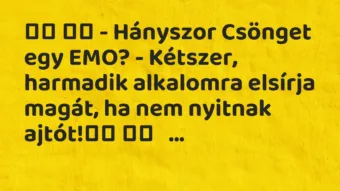 Vicc: – Hányszor Csönget egy EMO? – Kétszer, harmadik…
