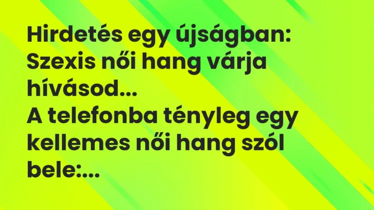 Vicc: Hirdetés egy újságban: Szexis női hang várja hívásod… A telefonba…