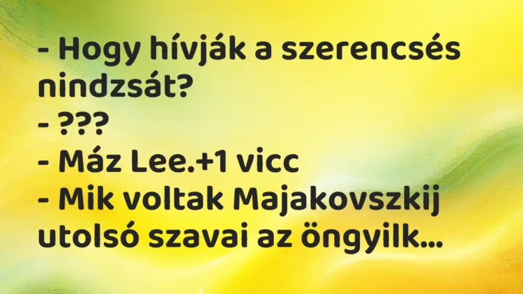 Vicc: – Hogy hívják a szerencsés nindzsát?
– ???
– Máz Lee. Vicc: – Hogy hívják a szerencsés nindzsát?
– ???
– Máz Lee.