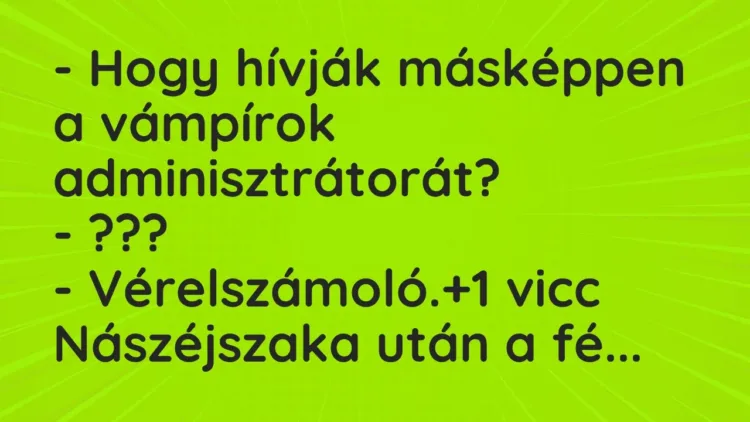 Vicc: – Hogy hívják másképpen a vámpírok adminisztrátorát?
– ???
-… Vicc: – Hogy hívják másképpen a vámpírok adminisztrátorát?
– ???
-…